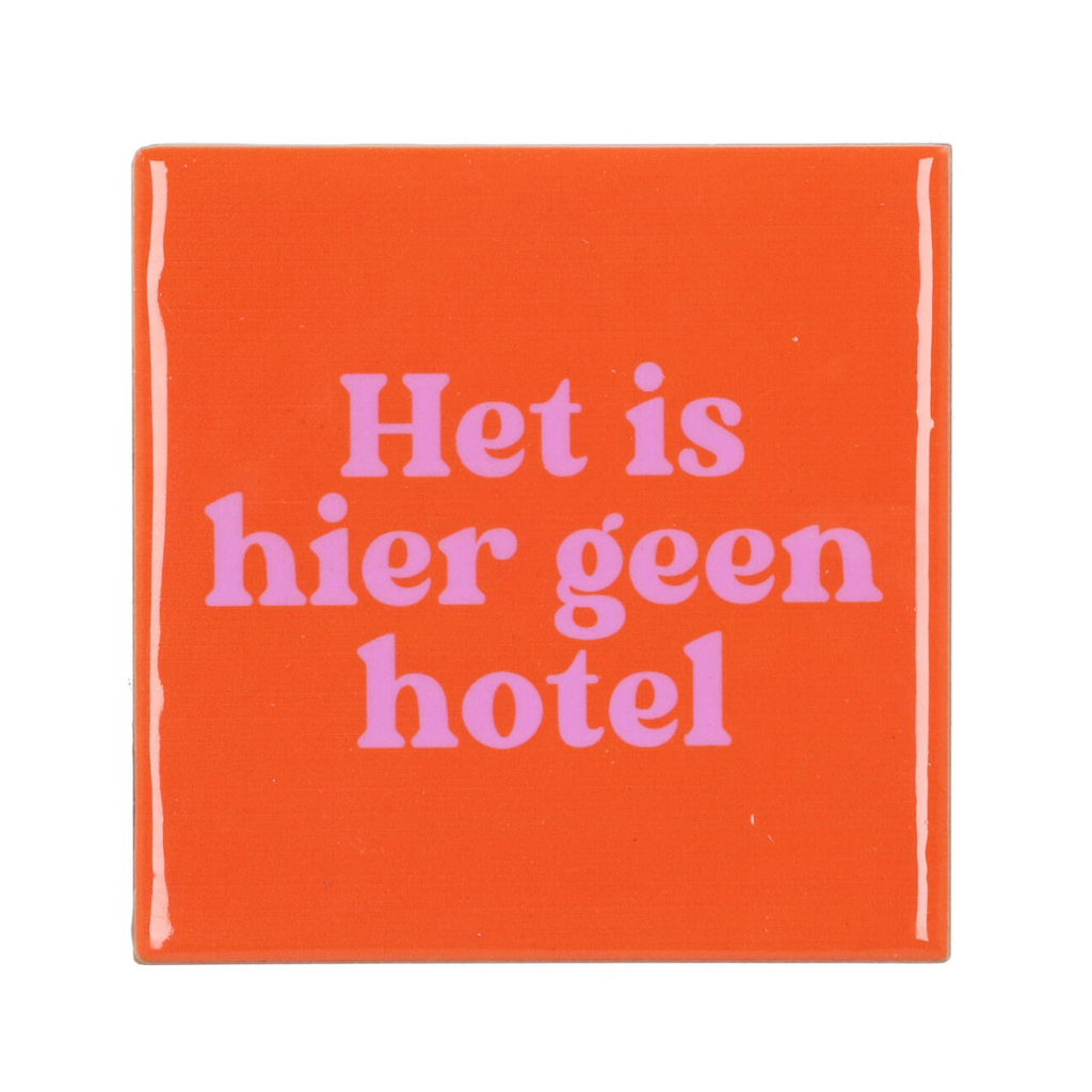 Tegel Het Is Hier Geen Hotel Oranje 10 x 10 cm